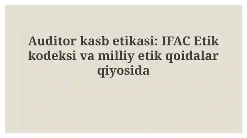Auditorkasbetikasi: IFACEtikkodeksivamilliyetikqoidalarqiyosida