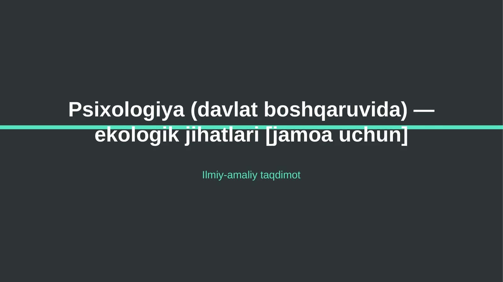 Psixologiya (davlat boshqaruvida) — ekologik jihatlari [jamoa uchun] 1
