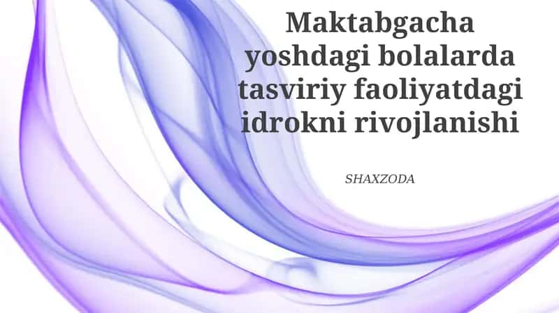 Maktabgacha yoshdagi bolalarda tasviriy faoliyatdagi idrokni rivojlanishi 1