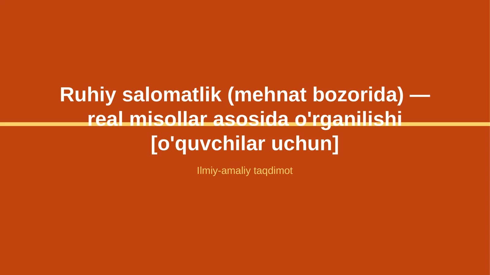 Ruhiy salomatlik (mehnat bozorida) — real misollar asosida o'rganilishi [o'quvchilar uchun] 1