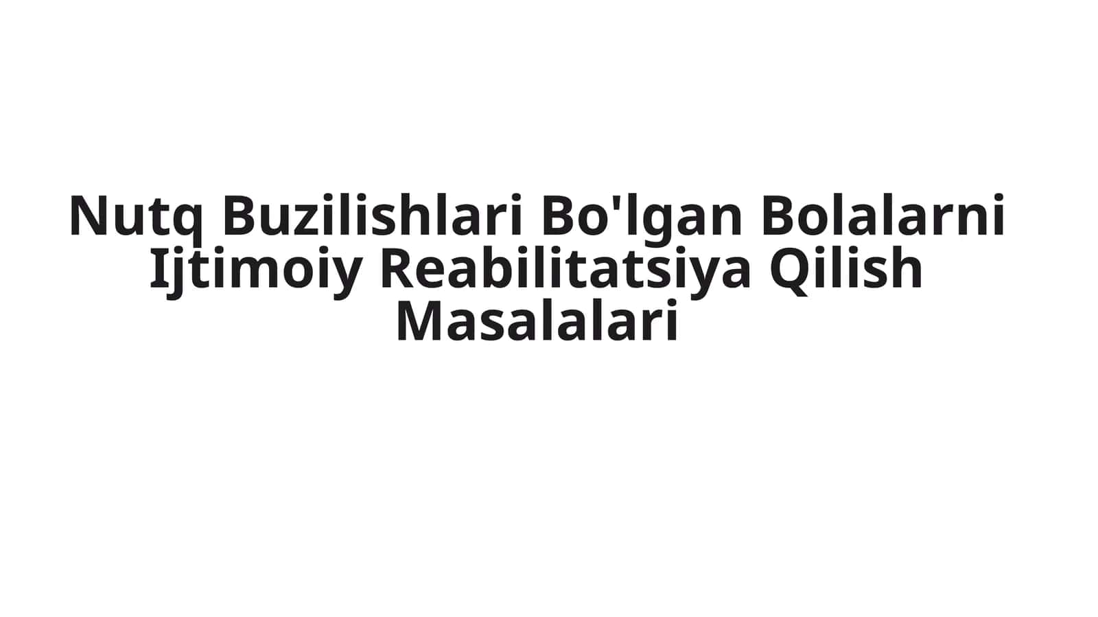 Nutq Buzilishlari Bo'lgan Bolalarni Ijtimoiy Reabilitatsiya Qilish Masalalari 1