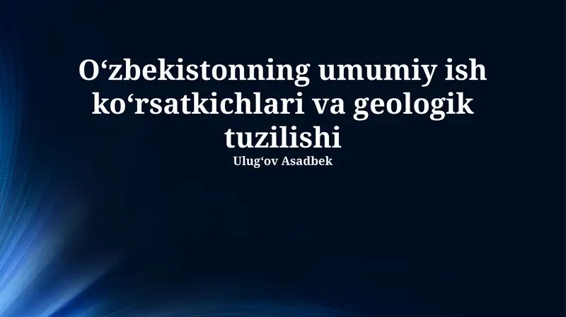 Oʻzbekistonning Umumiy Iqtisodiy Koʻrsatkichlari va Geologik Tuzuilishi 1