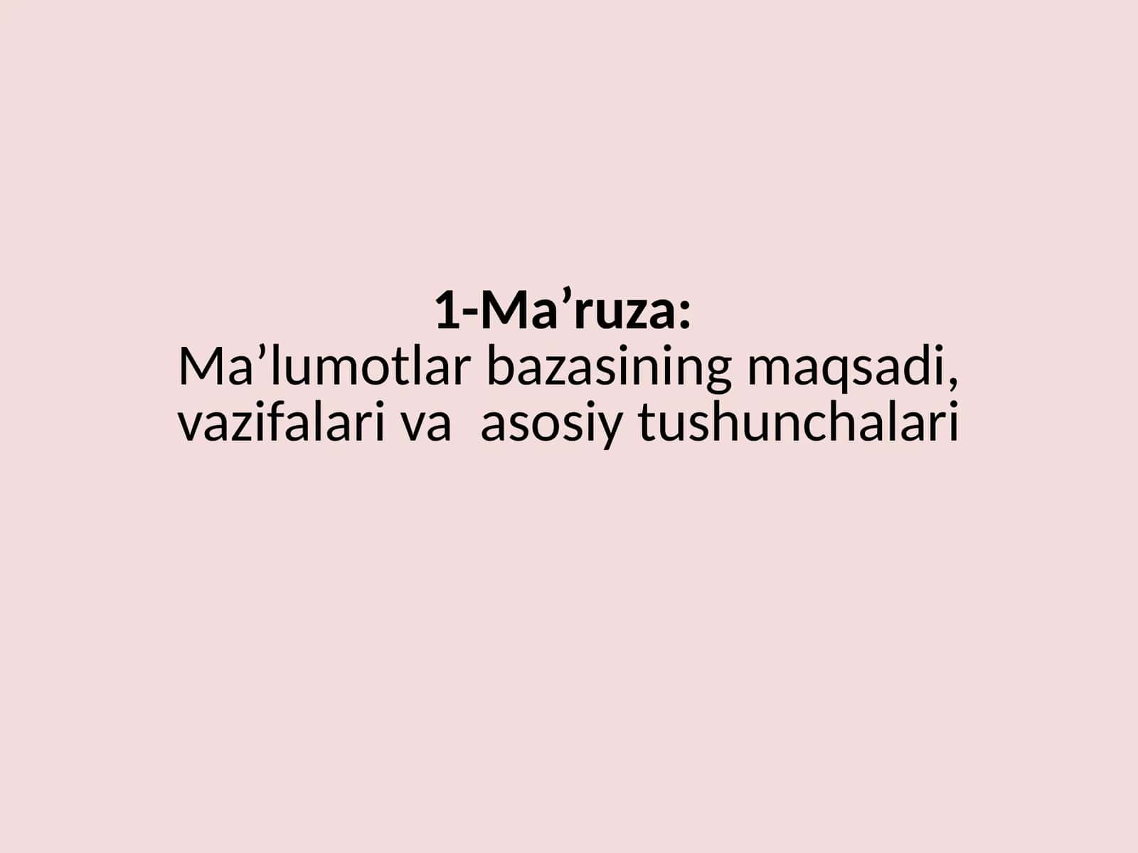 Ma’ruza: Ma’lumotlarbazasining maqsadi, vazifalari va asosiy tushunchalari 1