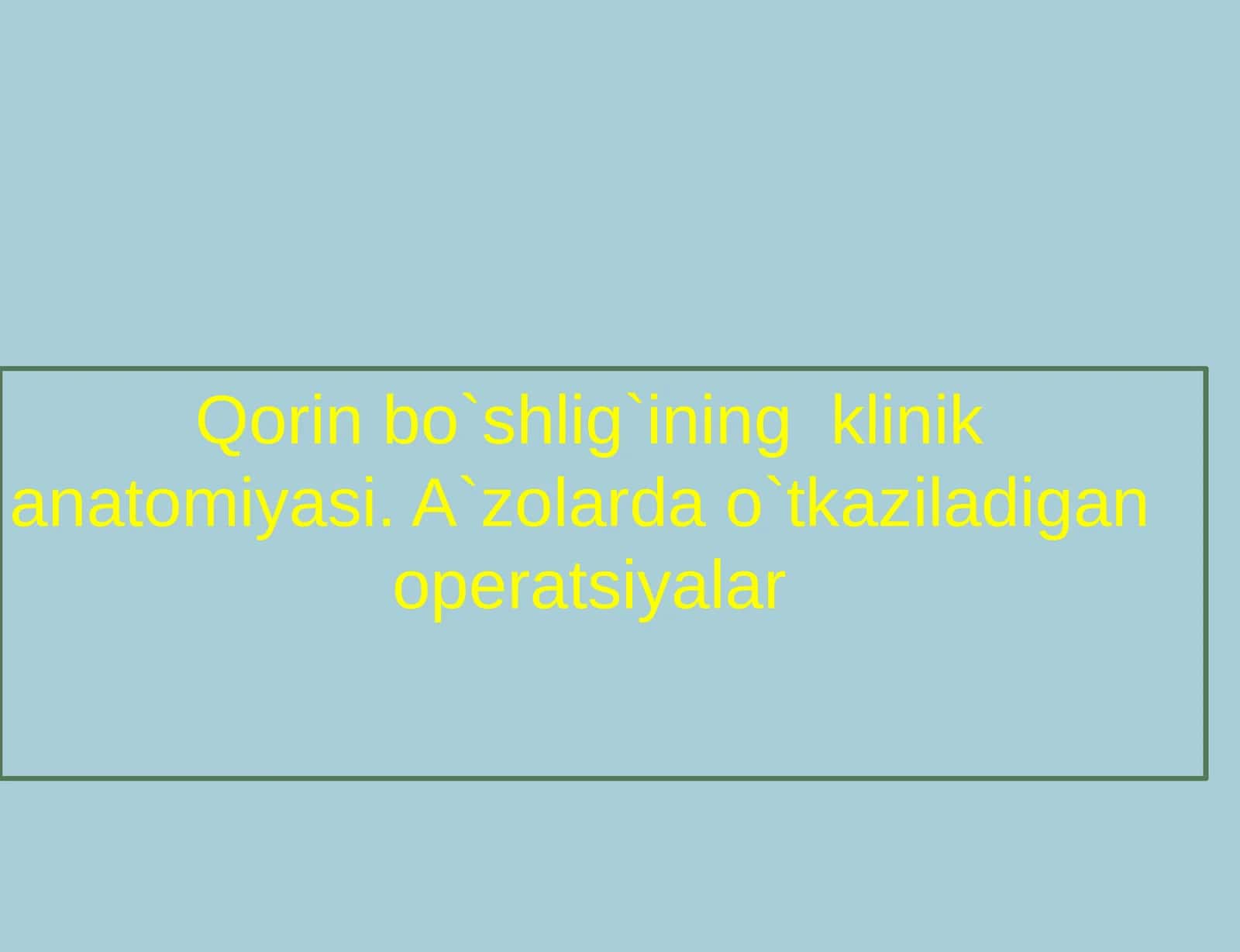 Qorin bo`shlig`ining klinik anatomiyasi 1