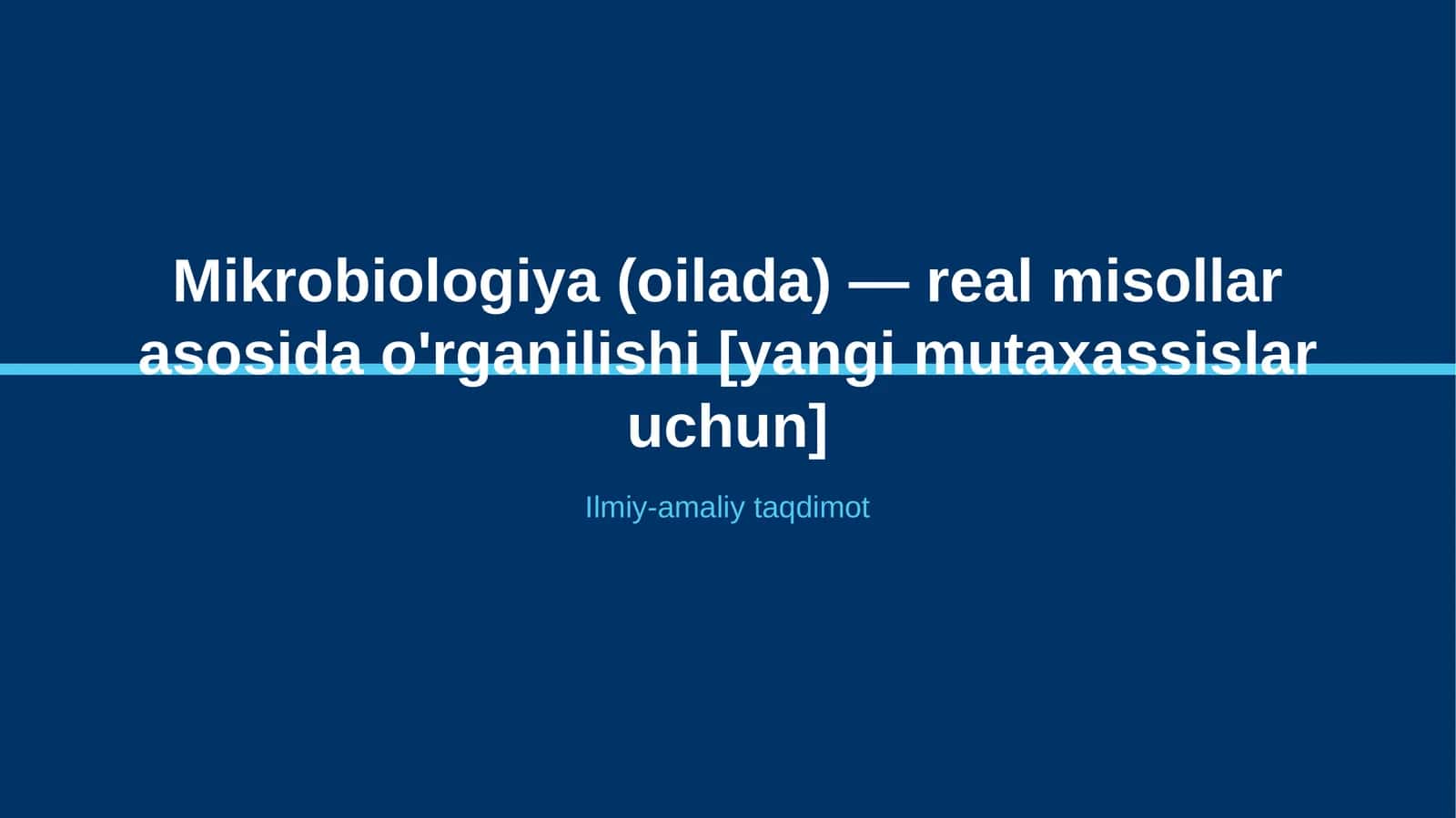 Mikrobiologiya (oilada) — real misollar asosida o'rganilishi [yangi mutaxassislar uchun] 1