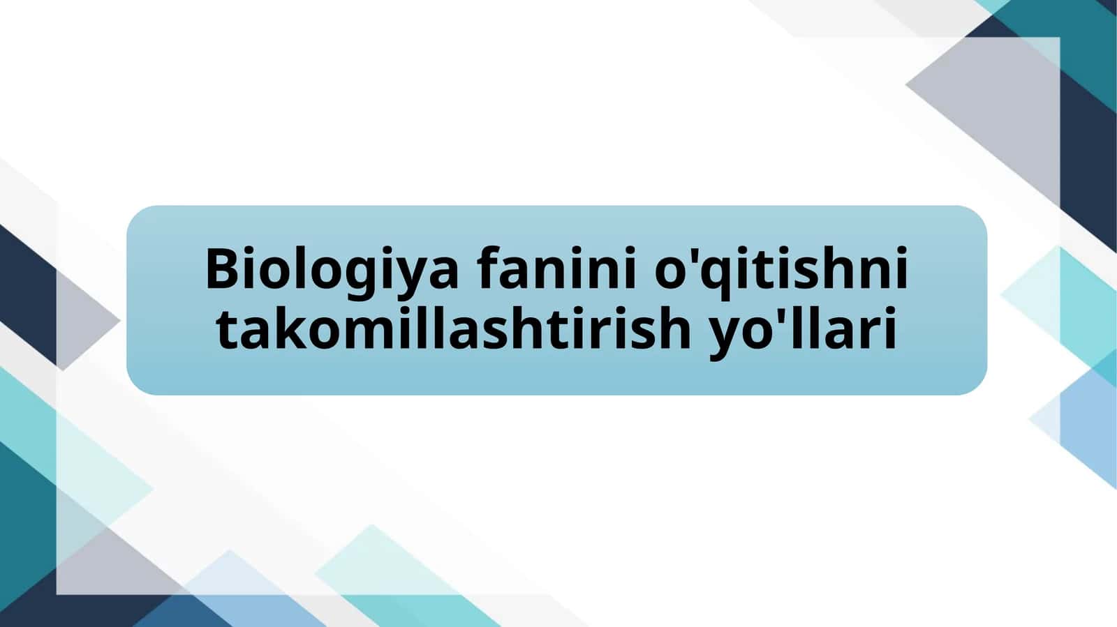 Biologiya fanini o'qitishni takomillashtirish yo'llari 1