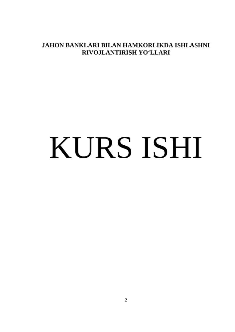 JAHON BANKLARI BILAN HAMKORLIKDA ISHLASHNI RIVOJLANTIRISH YO‘LLARI KURS ISHI 1