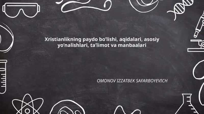 Xristianlikning paydo bo'lishi, aqidalari, asosiy yo’nalishlari, ta’limot va manbaalari 1