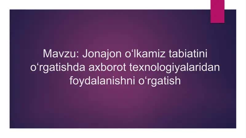 Jonajon o‘lkamiz tabiatini o‘rgatishda axborot texnologiyalaridan foydalanishni o‘rgatish 1
