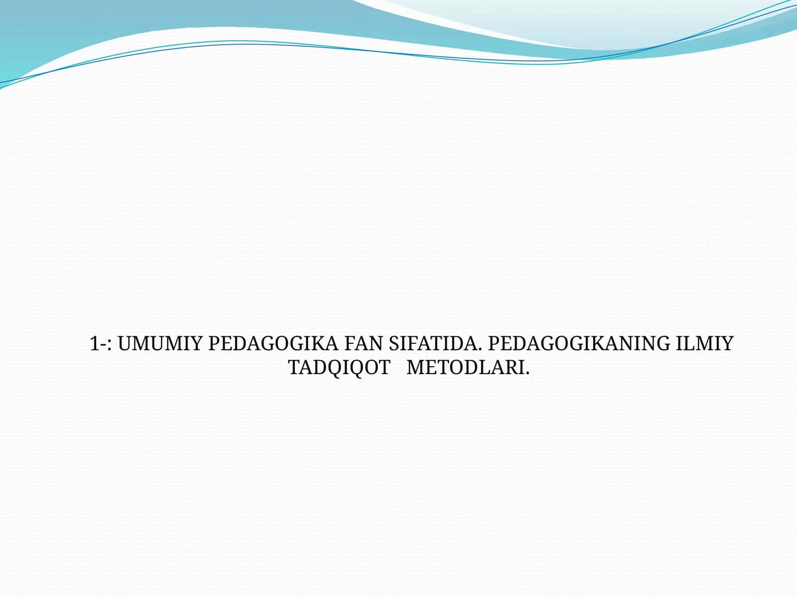 Umumiy Pedagogika Fan Sifatida. Pedagogikaning Ilmiy Tadqiqot Metodlari 1