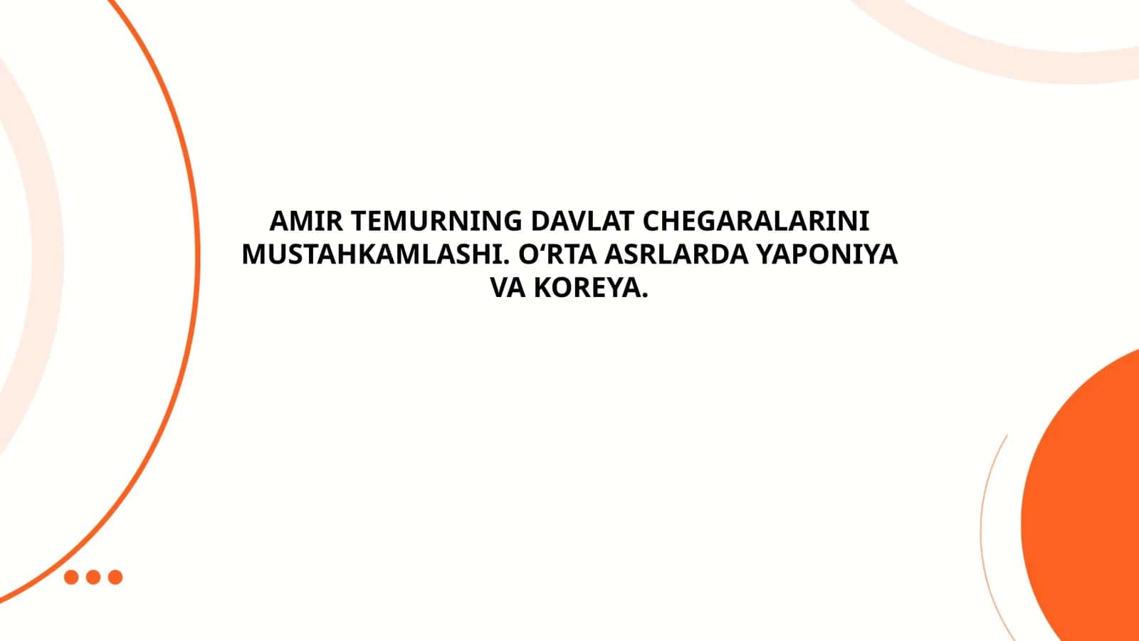 AMIR TEMURNING DAVLAT CHEGARALARINI MUSTAHKAMLASHI. OʻRTA ASRLARDA YAPONIYA VA KOREYA 1