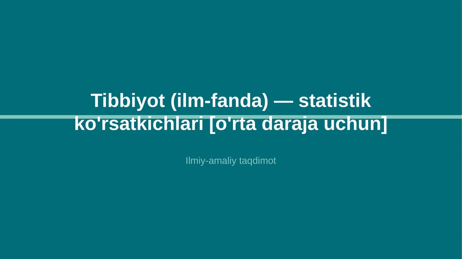 Tibbiyot (ilm-fanda) — statistik ko'rsatkichlari [o'rta daraja uchun] 1
