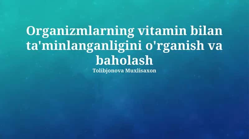Organizmlarning vitamin bilan ta'minlanganligini o'rganish va baholash 1