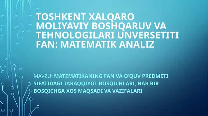 Matematikaning fan va o'quv predmeti sifatida gi taraqqiyot bosqichlari 1