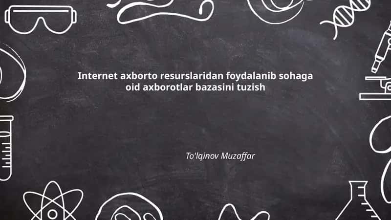 Internet axborot resurslaridan foydalanib sohaga oid axborotlar bazasini tuzish To'lqinov Muzaffar 1