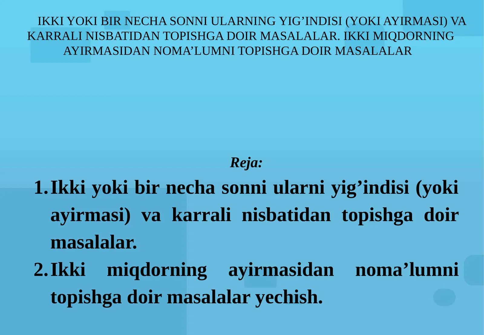 Ikki yoki bir necha sonni ularni yig’indisi (yoki ayirmasi) va karrali nisbatidan topishga doir masalalar 1