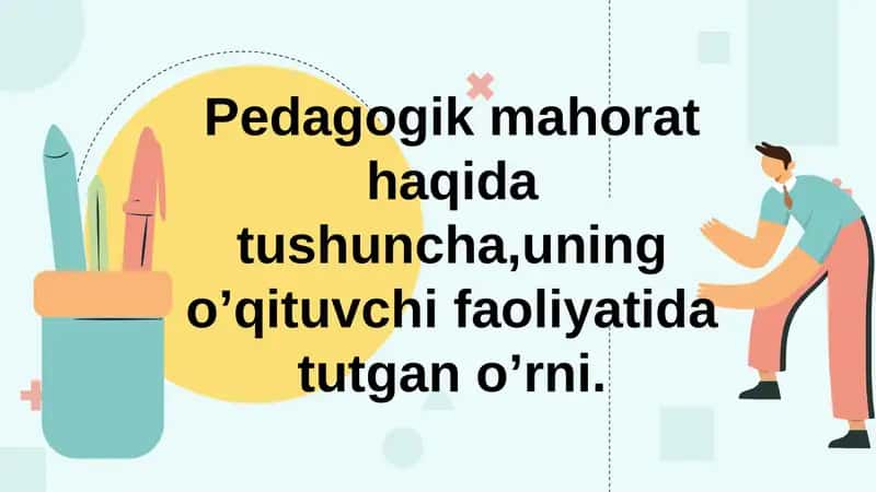 Pedagogik mahorat haqida tushuncha,uning o’qituvchi faoliyatida tutgan o’rni. 1