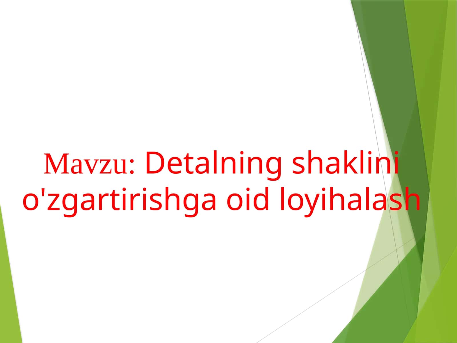 Detalning shaklini o'zgartirishga oid loyihalash.pptx 1