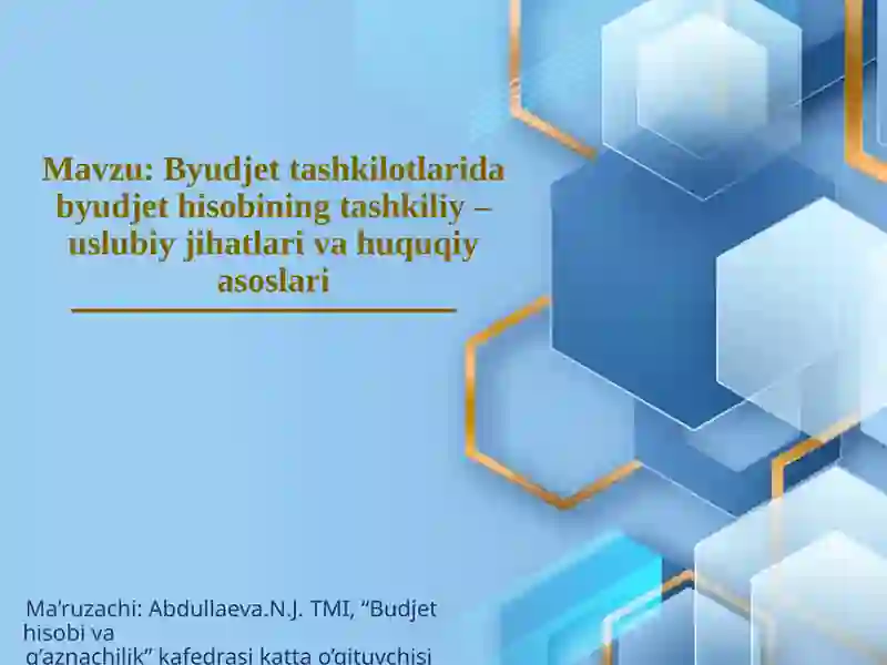 Byudjet tashkilotlaridabyudjet hisobiningtashkiliy–uslubiyjihatlarivahuquqiy asoslari