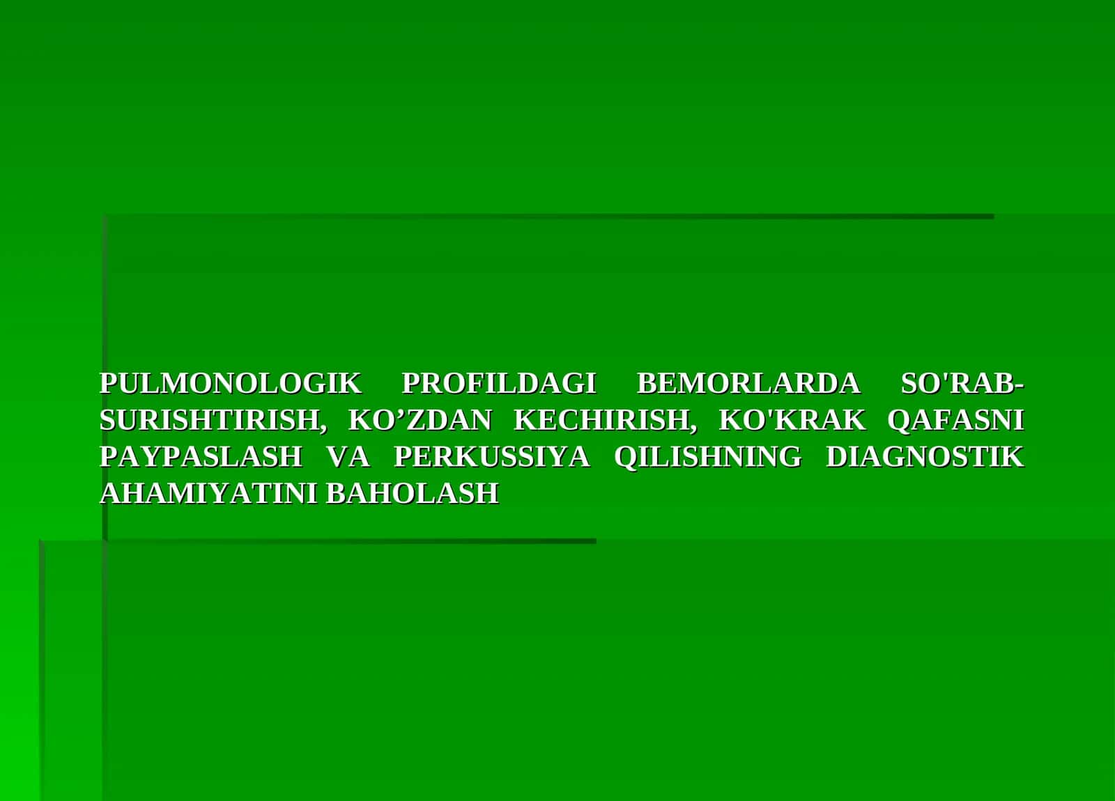PULMONOLOGIK PROFILDAGI BEMORLARDA SO'RAB-SURISHTIRISH, KO’ZDAN KECHIRISH, KO'KRAK QAFASNI PAYPASLASH VA PERKUSSIYA QILISHNING DIAGNOSTIK AHAMIYATINI BAHOLASH 1