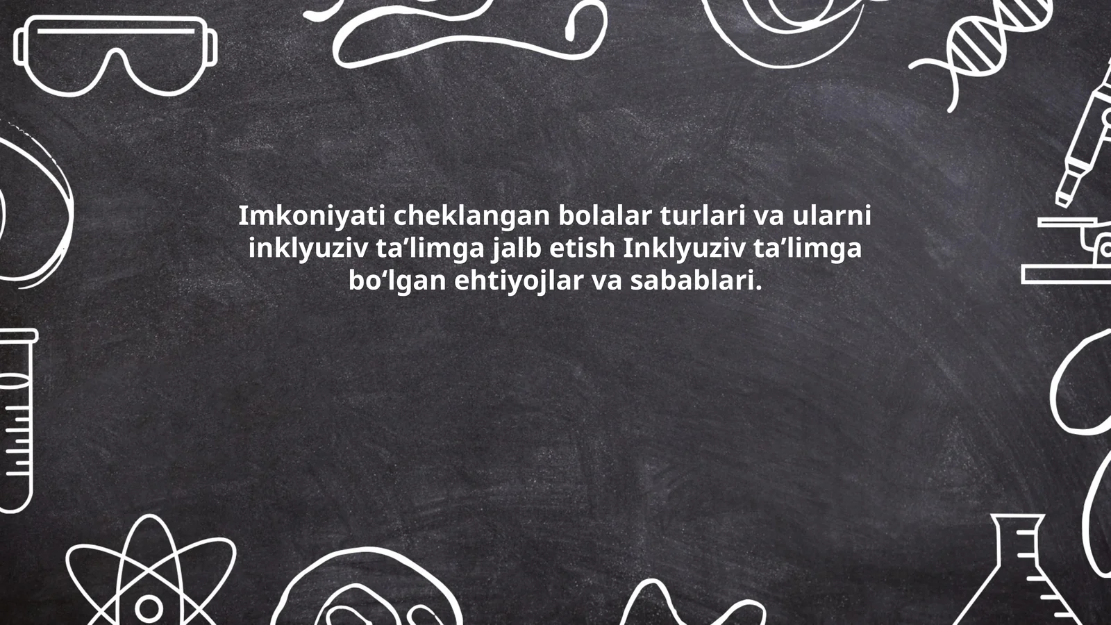 Imkoniyati cheklangan bolalar turlari va ularni inklyuziv ta’limga jalb etish Inklyuziv ta’limga bo‘lgan ehtiyojlar va sabablari 1