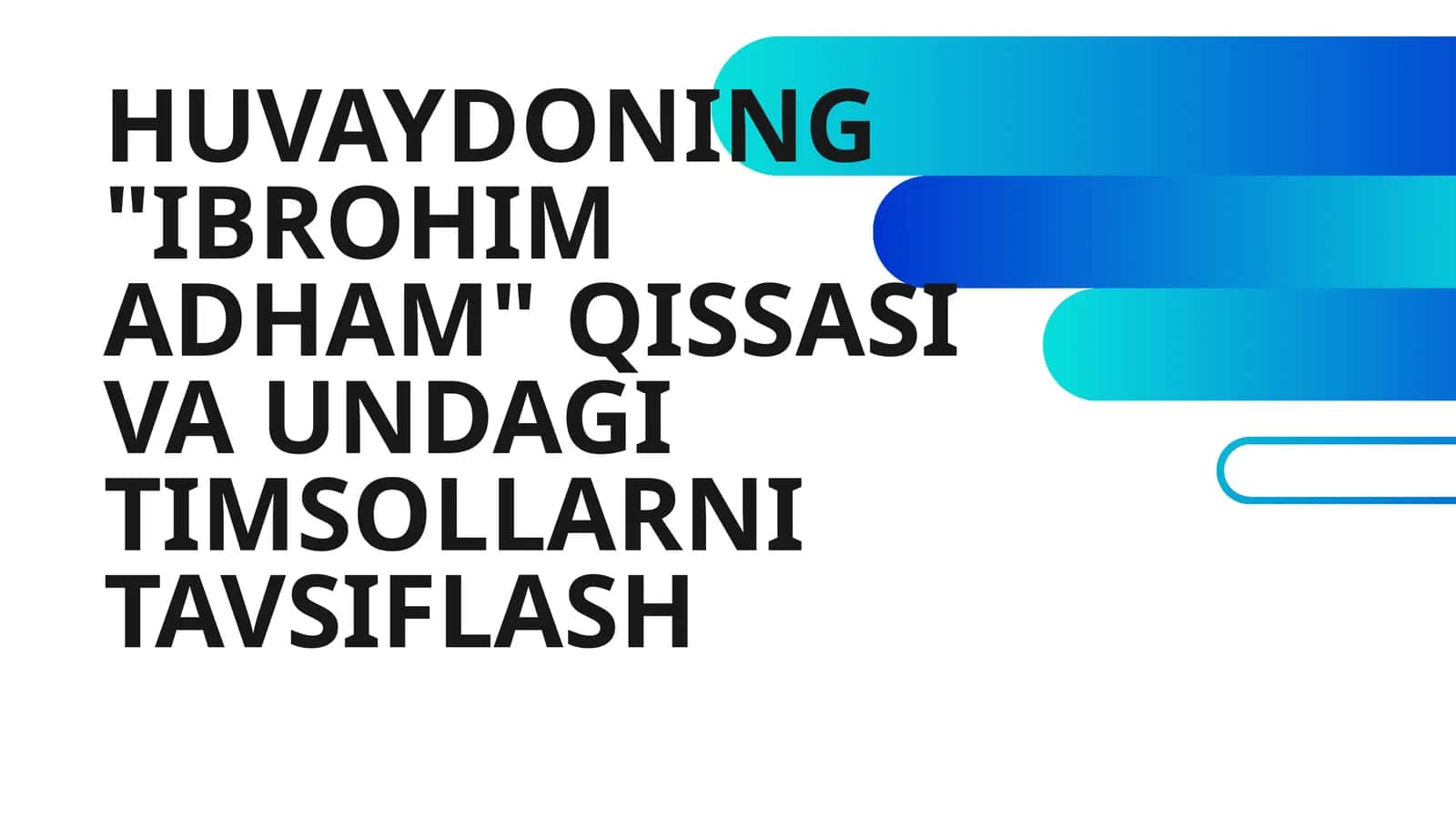 HUVAYDONING "IBROHIM ADHAM" QISSASI VA UNDAGI TIMSOLLARNI TAVSIFLASH 1