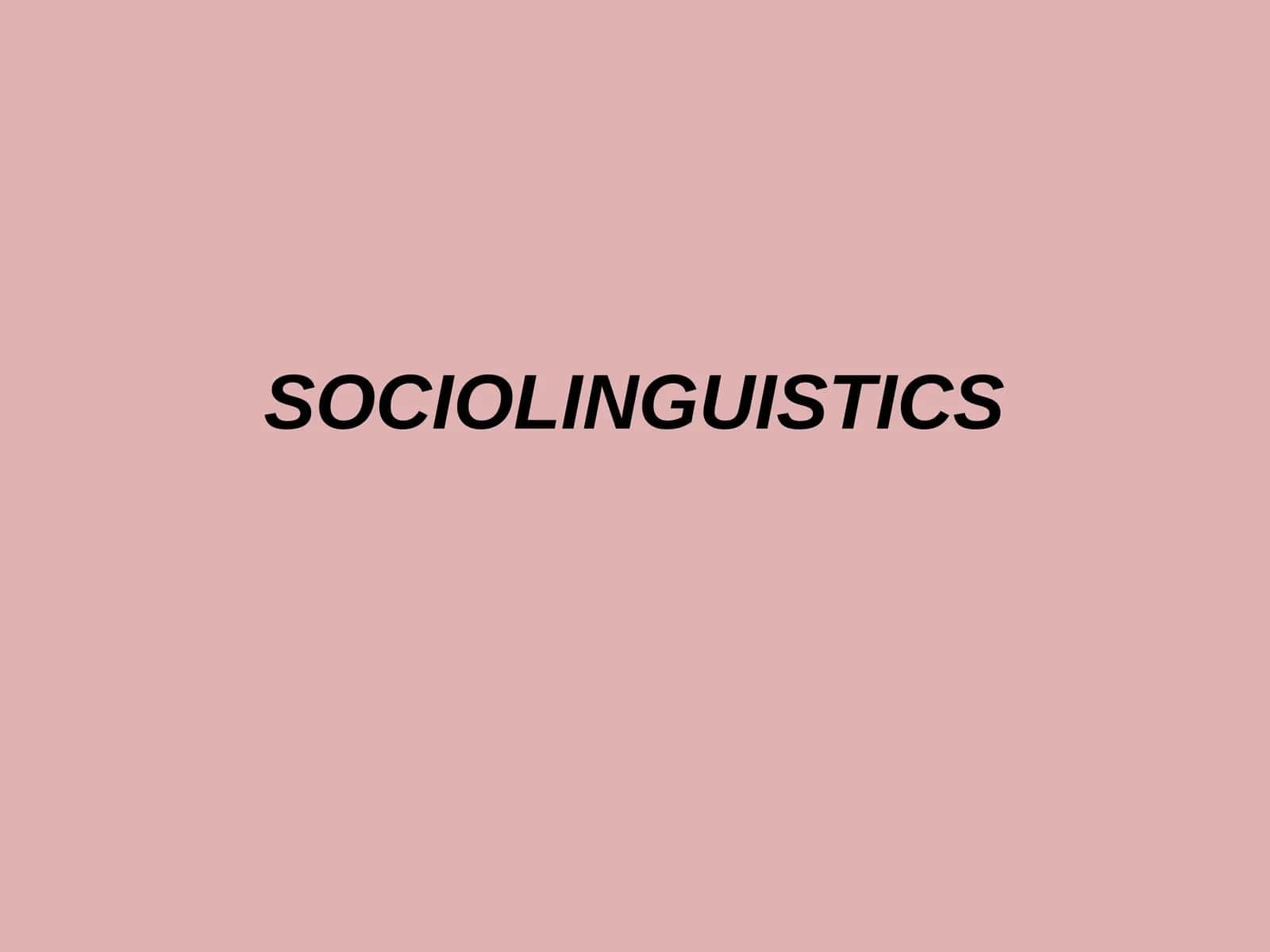 SOCIOLINGUISTICS 1