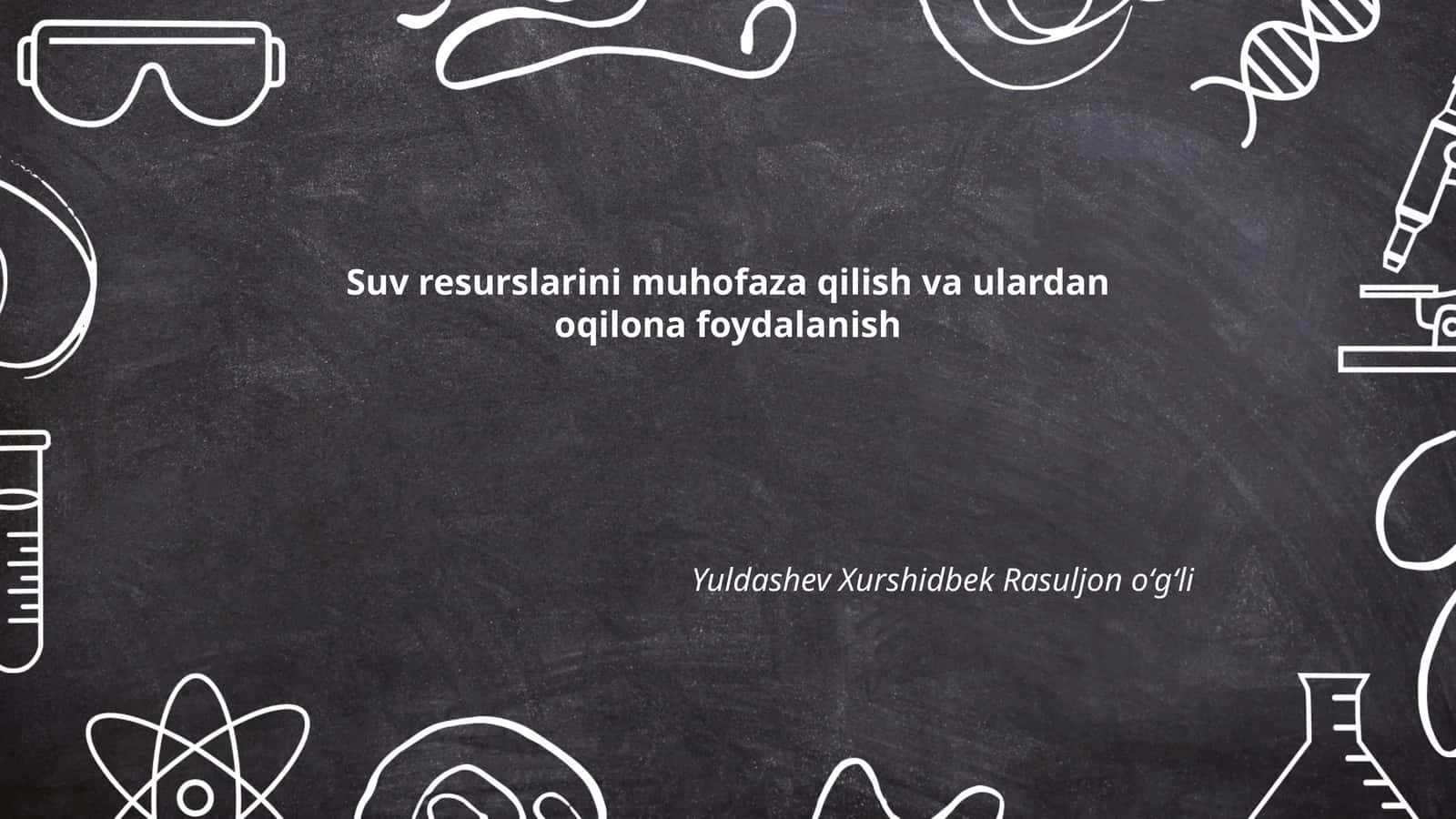 Suv resurslarini muhofaza qilish va ulardan oqilona foydalanish 1