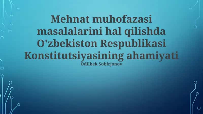 Mehnat muhofazasi masalalarini hal qilishda O'zbekiston Respublikasi Konstitutsiyasining ahamiyati 1