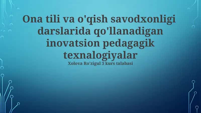 Ona tili va o'qish savodxonligi darslarida qo'llanadigan inovatsion pedagagik texnalogiyalar 1