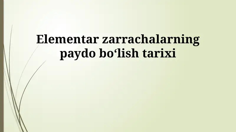 Elementar zarrachalarning paydo bo'lish tarixi 1