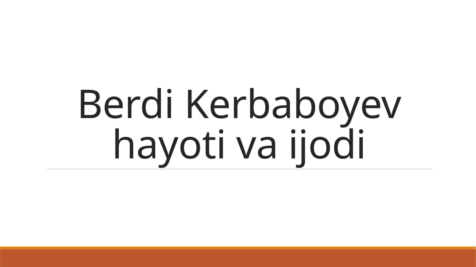 Berdi Kerbaboyev hayoti va ijodi 1