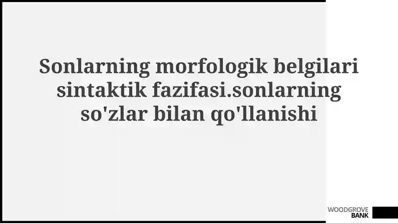 Sonlarning morfologik belgilari va sintaktik fazilasi