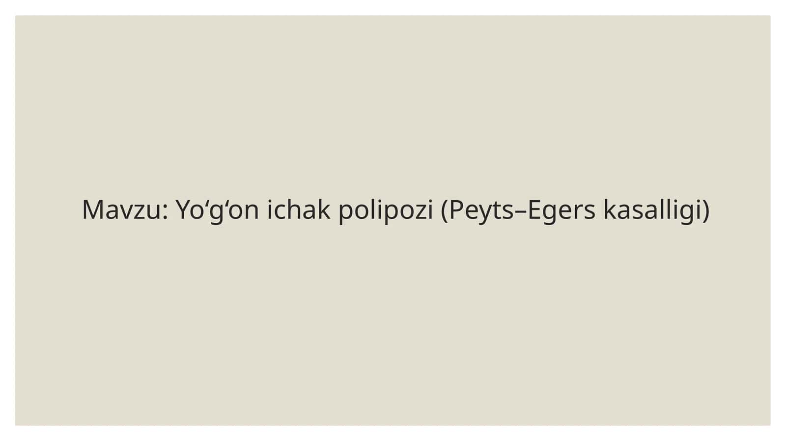 Yo‘g‘on ichak polipozi (Peyts–Egers kasalligi) 1