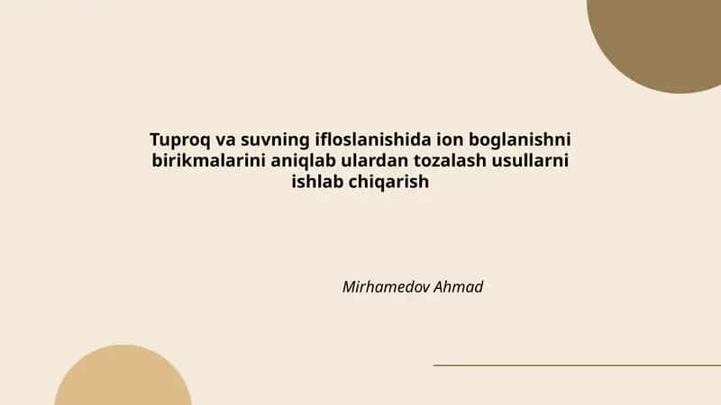 Tuproq va suvning ifloslanishida ion boglanishni birikmalarini aniqlab ulardan tozalash usullarni ishlab chiqarish 1