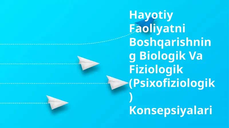 Hayotiy Faoliyatni Boshqarishning Biologik Va Fiziologik (Psixofiziologik) Konsepsiyalari 1