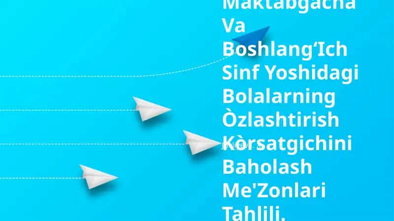 Maktabgacha Va BoshlangʻIch Sinf Yoshidagi Bolalarning Òzlashtirish Kòrsatgichini Baholash Me'Zonlari Tahlili 1