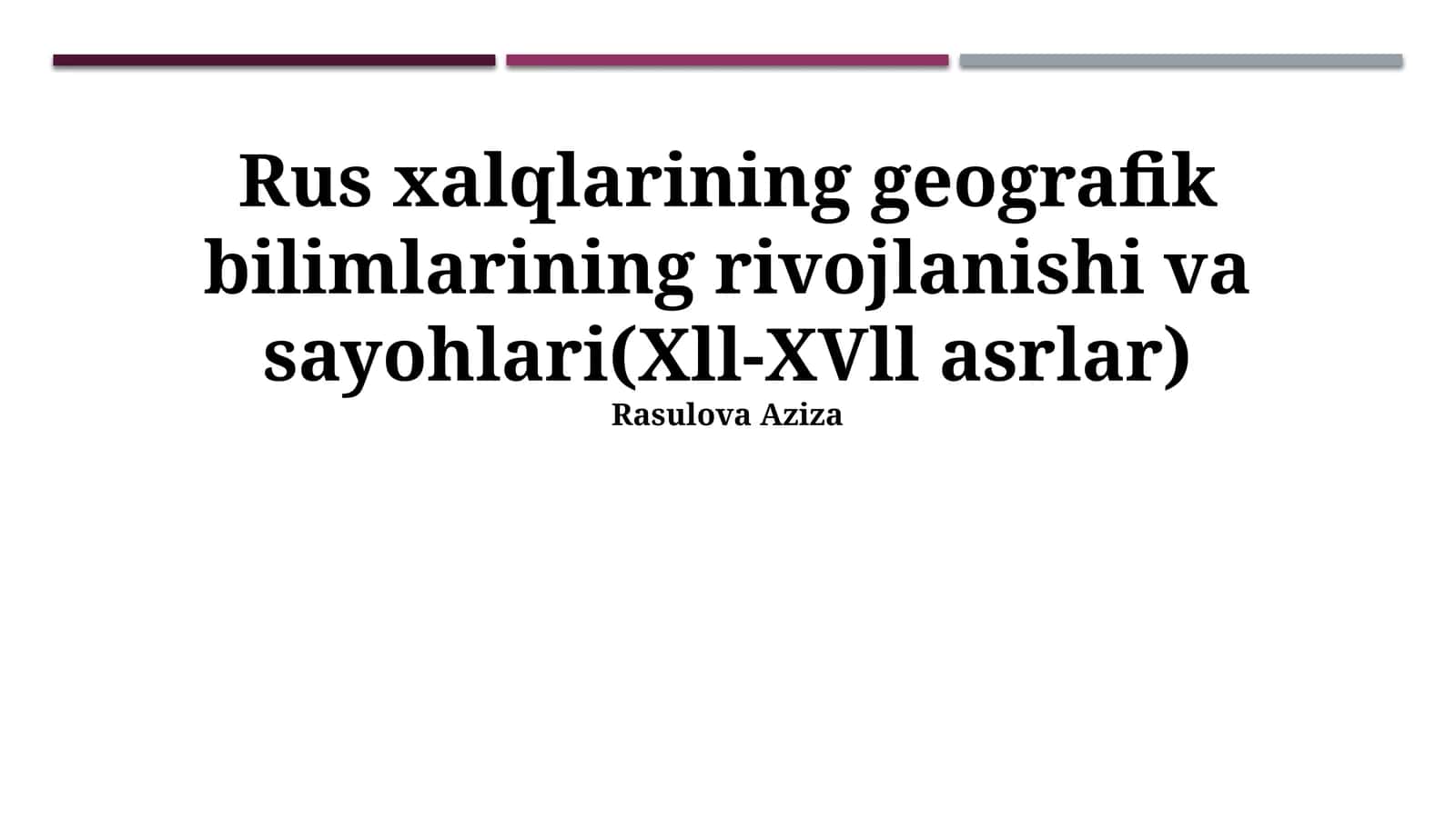 Rus xalqlarining geografik bilimlarining rivojlanishi va sayohlari(Xll-XVll asrlar) 1
