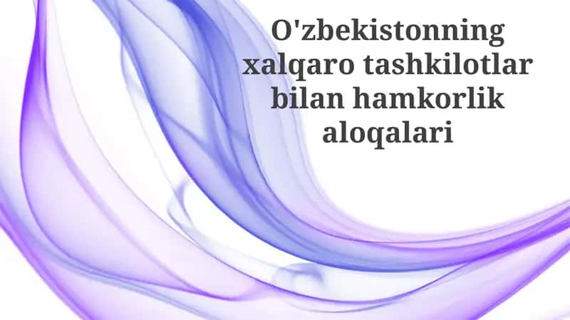 O'zbekistonning xalqaro tashkilotlar bilan hamkorlik aloqalari 1