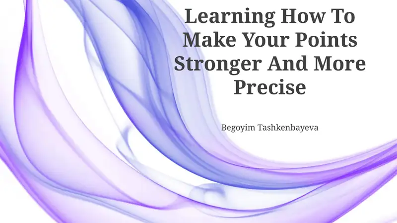 Learning How To Make Your Points Stronger And More Precise 1