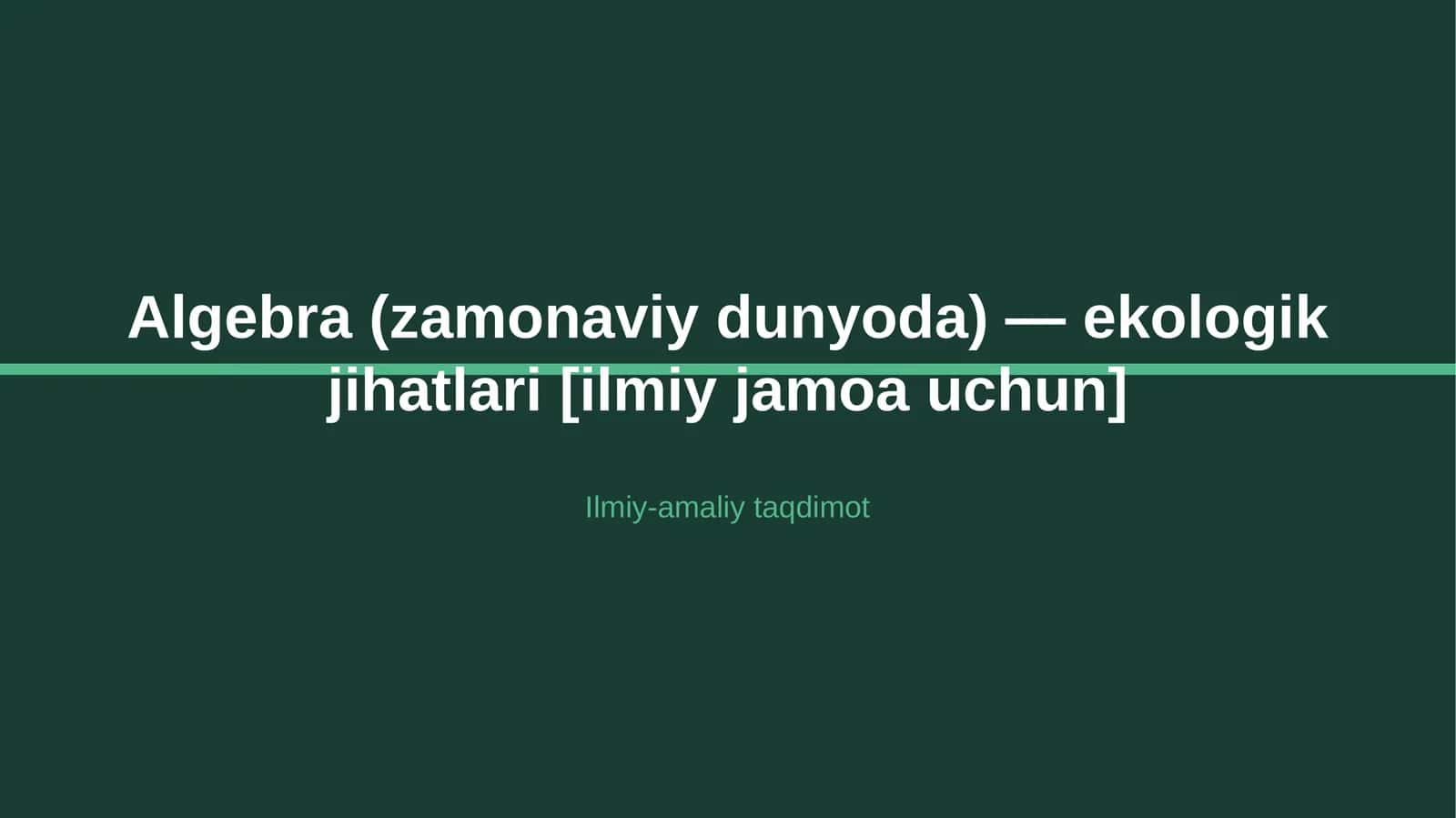 Algebra (zamonaviy dunyoda) — ekologik jihatlari [ilmiy jamoa uchun] 1