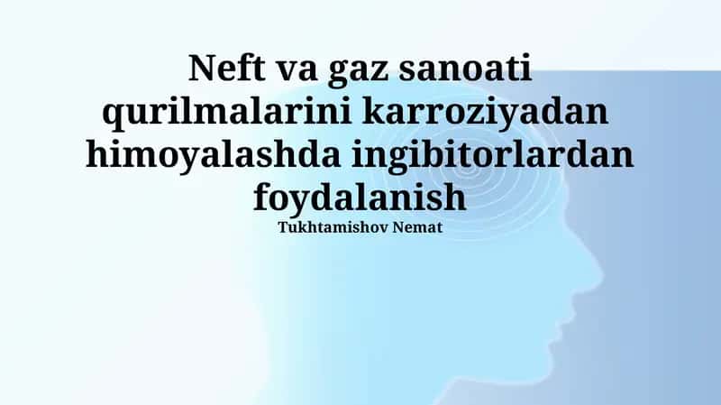Neft va gaz sanoati qurilmalarini karroziyadan himoyalashda ingibitorlardan foydalanish 1