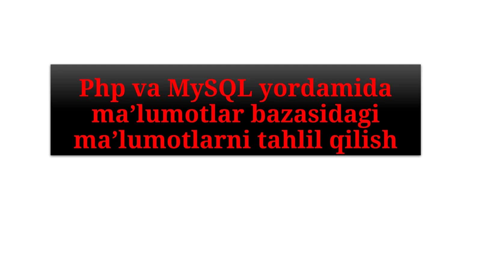 PHP DA MA’LUMOTLAR BAZASI BILAN ISHLASH 1