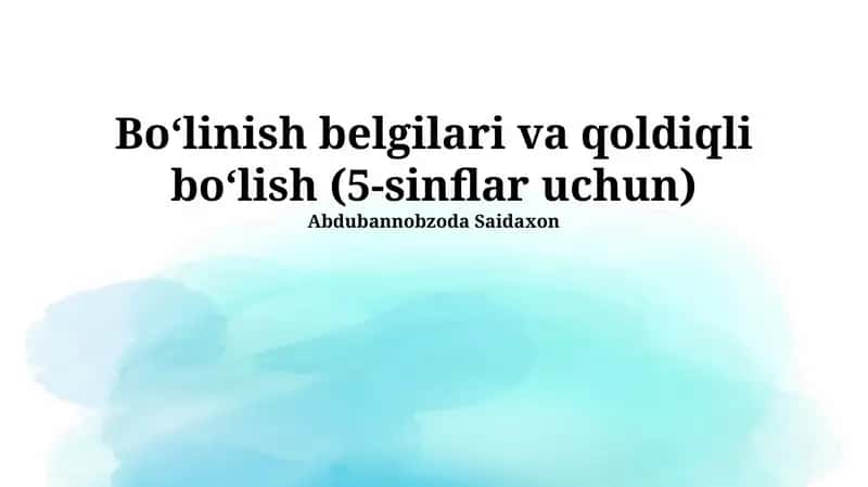Boʻlinish belgilari va qoldiqli boʻlish (5-sinflar uchun) 1