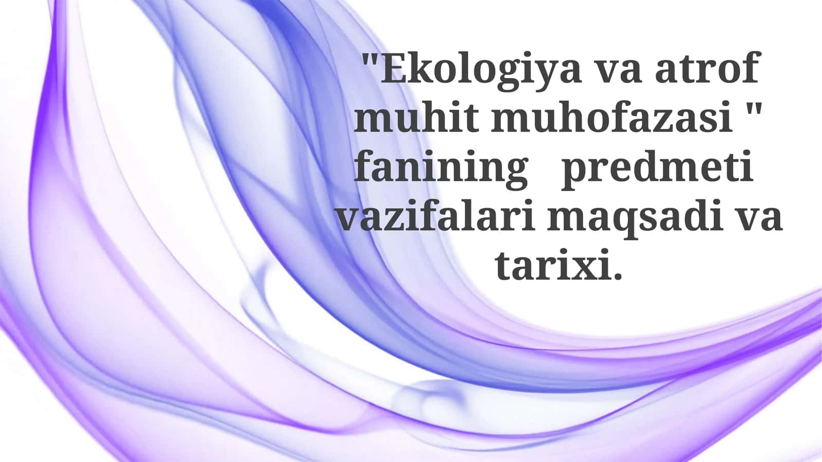 Ekologiyava atrof muhit muhofazasi fanining predmeti, maqsadlari va vazifasi 1