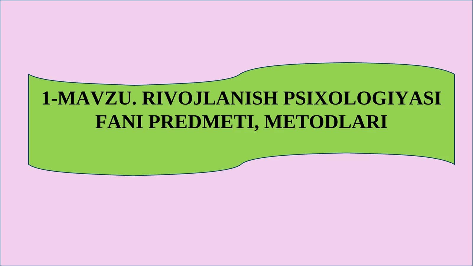 RIVOJLANISH PSIXOLOGIYASI FANI PREDMETI, METODLARI 1