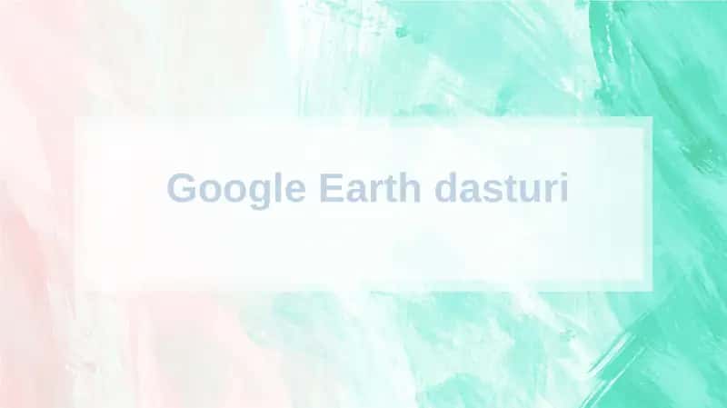 GOOGLE EARTH dasturi 1