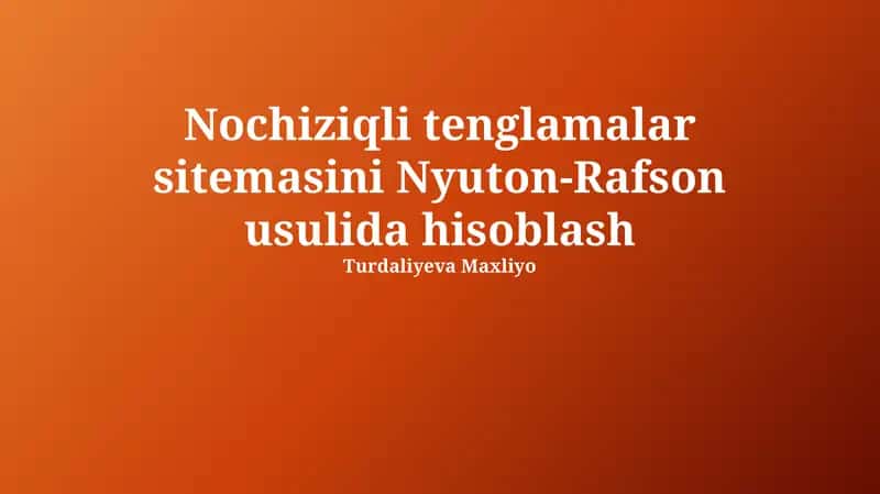 Nochiziqli tenglamalar sitemasini Nyuton-Rafson usulida hisoblash 1