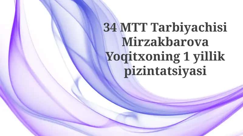 34 MTTTarbiyachisiMirzakbarovaYoqitxoning1yillikpizintatsiyasi 1