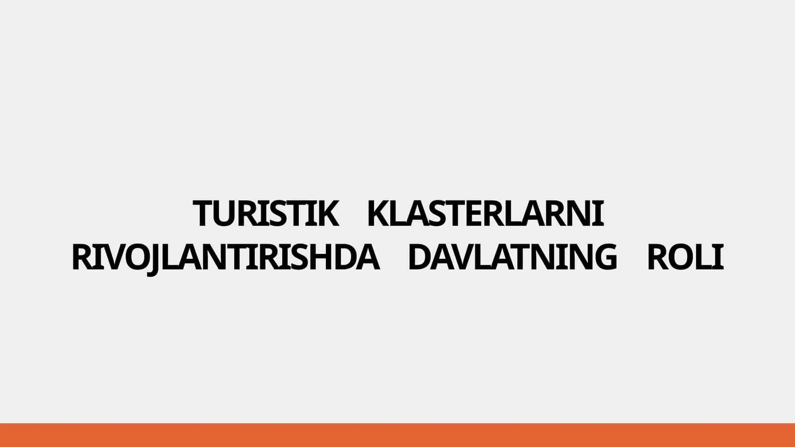 TURISTIK    KLASTERLARNI RIVOJLANTIRISHDA    DAVLATNING    ROLI 1